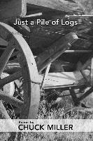 Chuck Miller - Just a Pile of Logs, Häftad