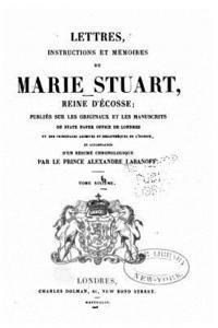 Marie Stuart - Lettres, instructions et mémoires de Marie Stuart, reine d'Écosse - Tome Sixième, Häftad. Tillgänglighet: Lägg i varukorg