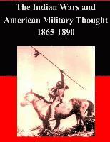 U. S. Army War College, Inc Penny Hill Press - The Indian Wars and American Military Thought 1865-1890, Häftad