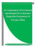 United States Army Command and General S, Inc Penny Hill Press - An Examination of the External and Internal Forces that have Shaped the Department of Veterans Affairs, Häftad