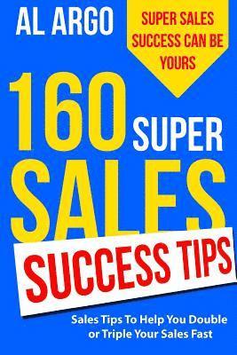 Al Argo - 160 Super Sales Success Tips: Sales Tips to Help You Double or Triple Your Sales FAST, Häftad. Tillgänglighet: Lägg i varukorg
