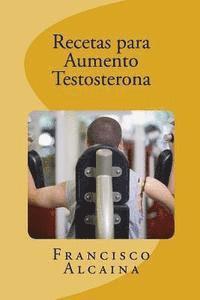 Francisco Alcaina - Recetas para Aumento Testosterona: Aumente sus Niveles de Testosterona en 14 dias, Häftad. Tillgänglighet: Lägg i varukorg