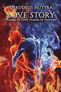 Thaddeus Hutyra - Love Story: Flames of Love, Flames of Passions, Häftad. Tillgänglighet: Lägg i varukorg