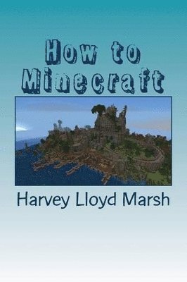 Harvey Lloyd Marsh, Jacob Green - How to minecraft, Häftad. Tillgänglighet: Tillfälligt slut