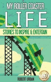 Robert Urban - My Roller Coaster Life: True Stories To Entertain & Inspire, Häftad. Tillgänglighet: Lägg i varukorg