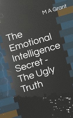 Grant - Emotional Intelligence Secret - The Ugly Truth, Häftad
