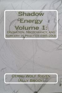 Cernu Wolf Raven (Ally Brody) - Shadow Energy Volume 1: : Divination, Necromancy, and Sorcery in Practice (1985-2014), Häftad. Tillgänglighet: Lägg i varukorg