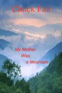 Chuck Fair - My Mother Was A Mountain, Häftad. Tillgänglighet: Lägg i varukorg
