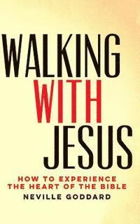 Neville Goddard - Walking With Jesus: How to Experience the Heart of the Bible, Häftad