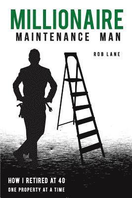 Rob Lane - Millionaire Maintenance Man: How I Retired At 40 One Property at a Time, Häftad