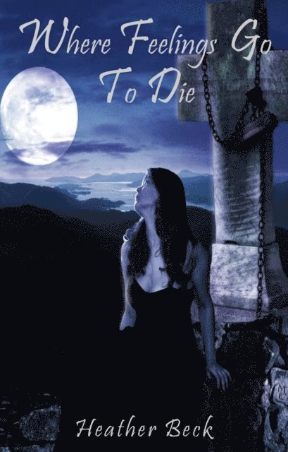 Heather Beck - Where Feelings Go To Die, E-bok