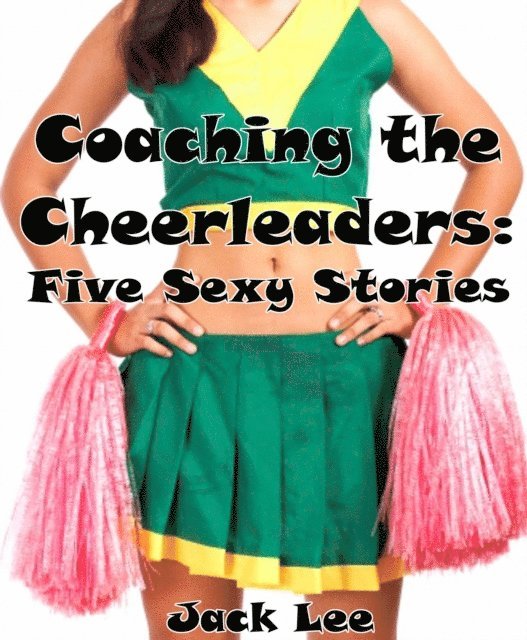 Jack Lee - Coaching the Cheerleaders: Five Sexy Stories, E-bok