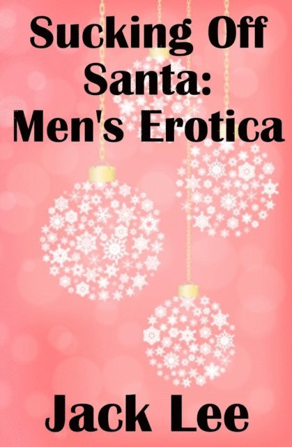 Jack Lee - Sucking Off Santa: Men's Erotica, E-bok