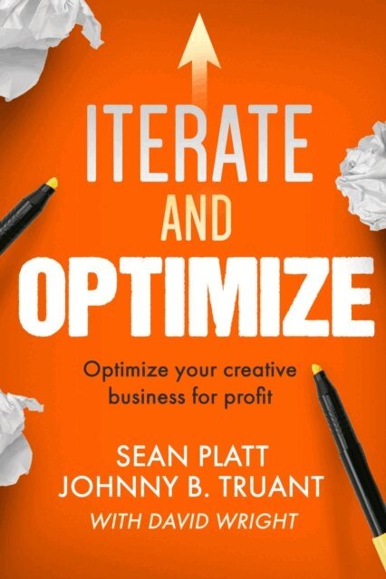 David Wright, Johnny B. Truant, Sean Platt - Iterate And Optimize: Optimize Your Creative Business for Profit, E-bok
