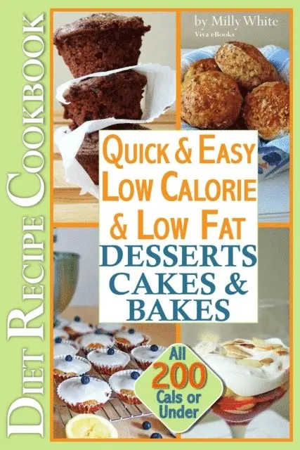 Quick & Easy Low Calorie & Low Fat Desserts, Cakes & Bakes Diet Recipe Cookbook All 200 Cals & Under