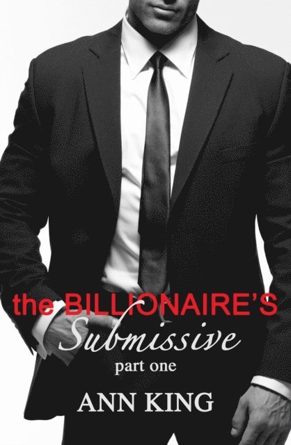 Ann King - Billionaire's Submissive (Part 1), E-bok
