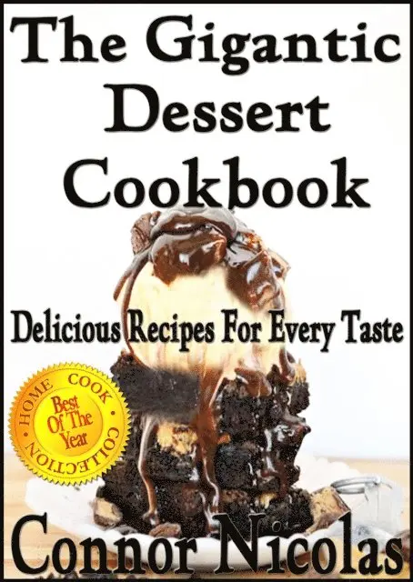Gigantic Dessert Cookbook: Delicious Recipes For Every Taste
