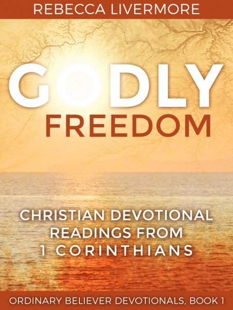 Rebecca Livermore - Godly Freedom: Christian Devotional Readings from 1 Corinthians, E-bok