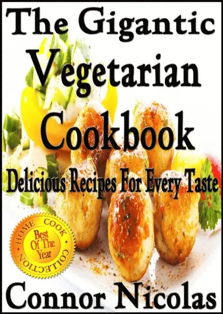 Gigantic Vegetarian Cookbook: Delicious Recipes For Every Taste