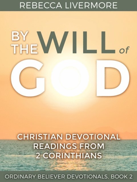 Rebecca Livermore - By the Will of God: Christian Devotional Readings from 2 Corinthians, E-bok