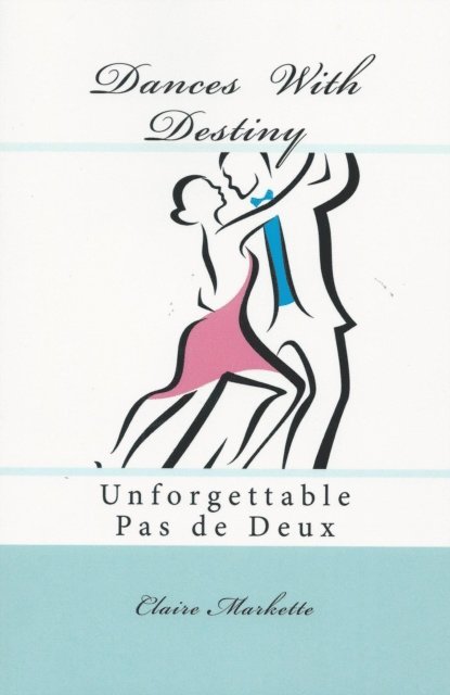 Claire Markette - Dances with Destiny: Unforgettable Pas de Deux, E-bok