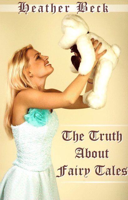 Heather Beck - Truth About Fairy Tales, E-bok