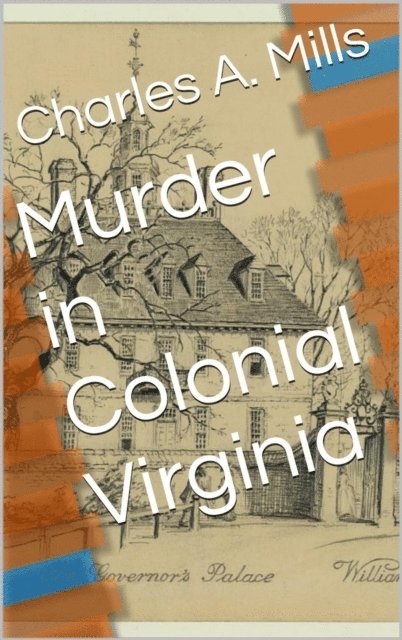 Charles A. Mills - Murder in Colonial Virginia, E-bok