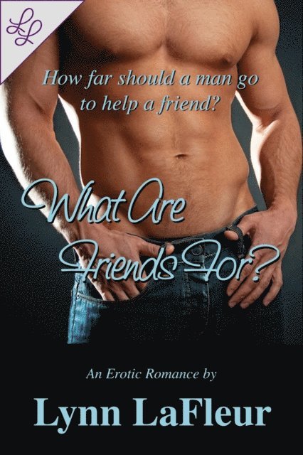 Lynn LaFleur - What Are Friends For?, E-bok