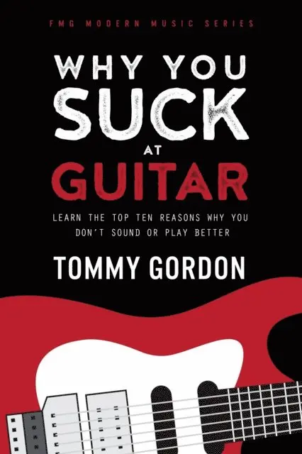 Tommy Gordon - Why You Suck at Guitar: Learn the Top Ten Reasons Why You Don't Sound or Play Better, E-bok. Tillgänglighet: Lägg i varukorg