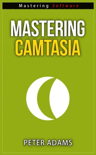 Peter Adams - Mastering Camtasia, E-bok