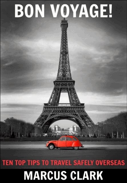 Bon Voyage: Ten Top Tips to Travel Safely Overseas