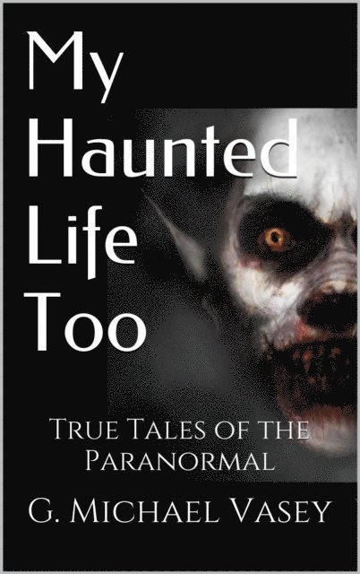 G Michael Vasey - My Haunted Life Too, E-bok