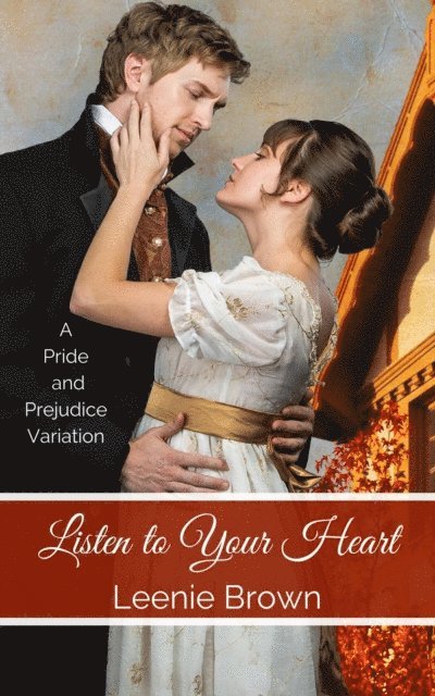 Leenie Brown - Listen to Your Heart: A Pride and Prejudice Variation, E-bok