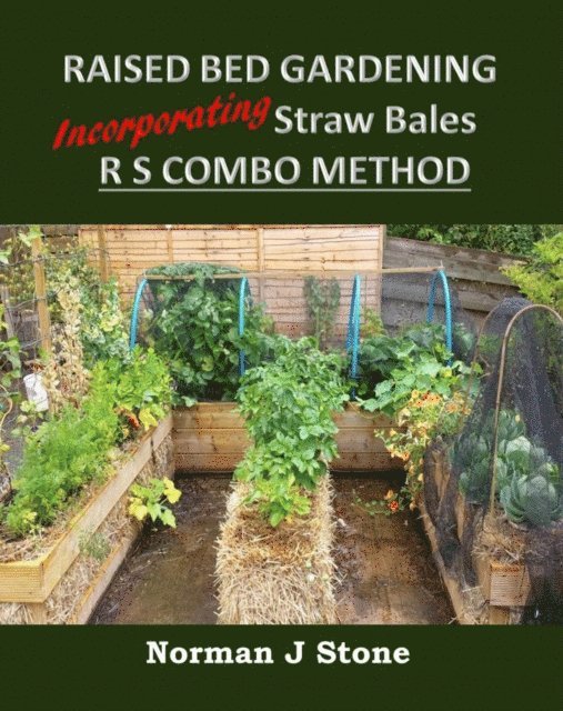 Norman J Stone - Raised Bed Gardening Incorporating Straw Bales - RS Combo Method, E-bok