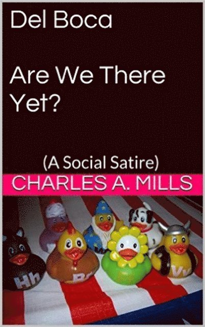 Charles A. Mills - Del Boca: Are We There Yet? (A Social Satire), E-bok