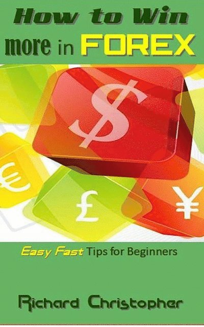 Richard Christopher - How to win more in Forex, E-bok