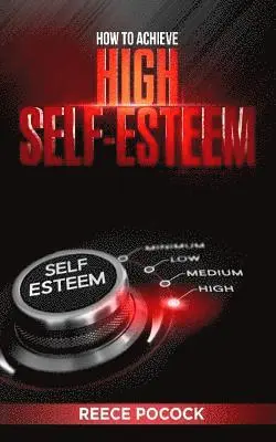 Reece Pocock - How to Achieve High Self Esteem, Häftad. Tillgänglighet: Lägg i varukorg