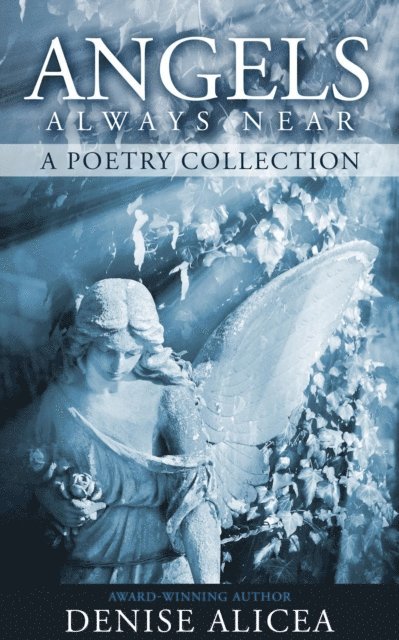 Denise Alicea - Angels Always Near: A Poetry Collecton, E-bok