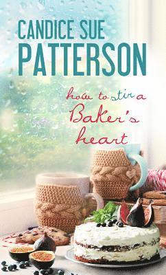 Candice Sue Patterson - How to Stir a Baker's Heart, Häftad