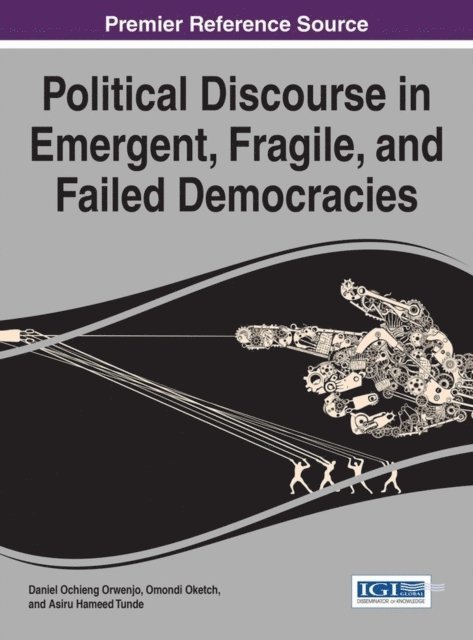 Asiru Hameed, Omondi, Daniel Ochieng - Political Discourse in Emergent, Fragile, and Failed Democracies, E-bok