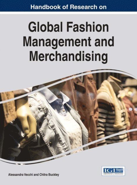 Chitra Buckley, Alessandra Vecchi - Handbook of Research on Global Fashion Management and Merchandising, E-bok