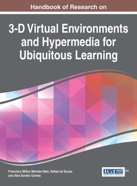 Alex Sandro Gomes, Rafael de Souza, Francisco Milton Mendes Neto - Handbook of Research on 3-D Virtual Environments and Hypermedia for Ubiquitous Learning, E-bok