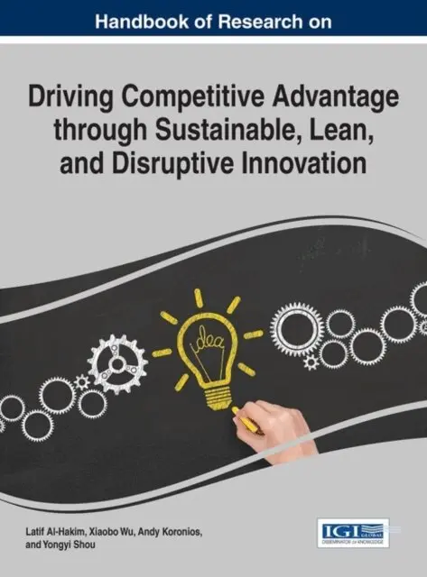 Yongyi Shou, Andy Koronios, Xiaobo Wu, Latif Al-Hakim - Handbook of Research on Driving Competitive Advantage through Sustainable, Lean, and Disruptive Innovation, E-bok. Tillgänglighet: Lägg i varukorg