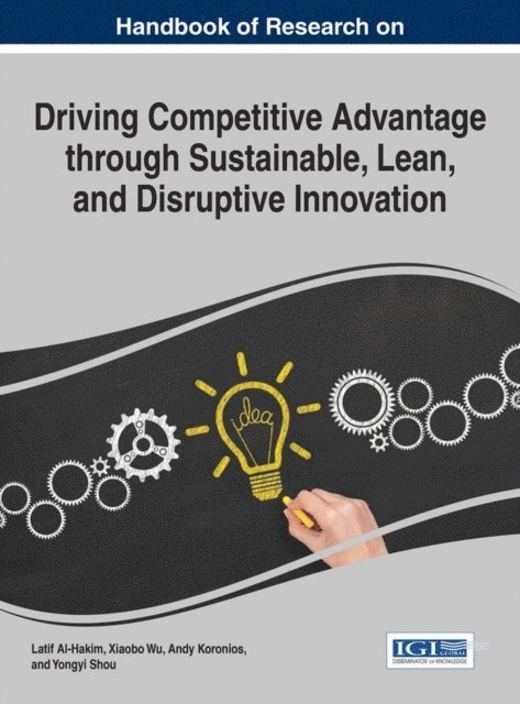 Yongyi, Andy, Xiaobo, Latif - Handbook of Research on Driving Competitive Advantage through Sustainable, Lean, and Disruptive Innovation, E-bok