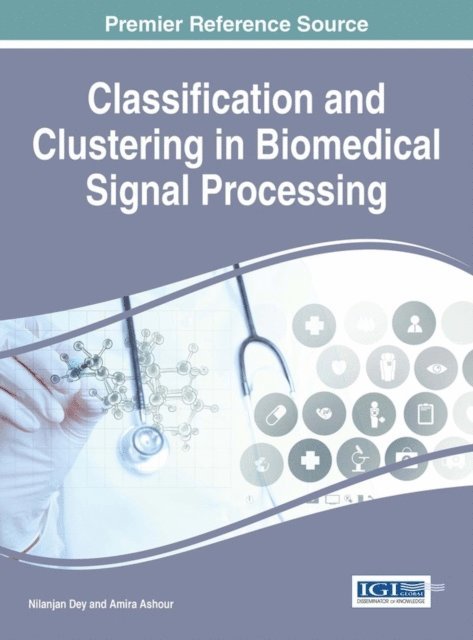 Amira Ashour, Nilanjan Dey - Classification and Clustering in Biomedical Signal Processing, E-bok