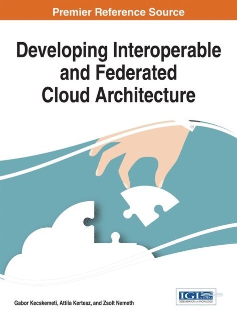 Zsolt Nemeth, Attila Kertesz, Gabor Kecskemeti - Developing Interoperable and Federated Cloud Architecture, E-bok