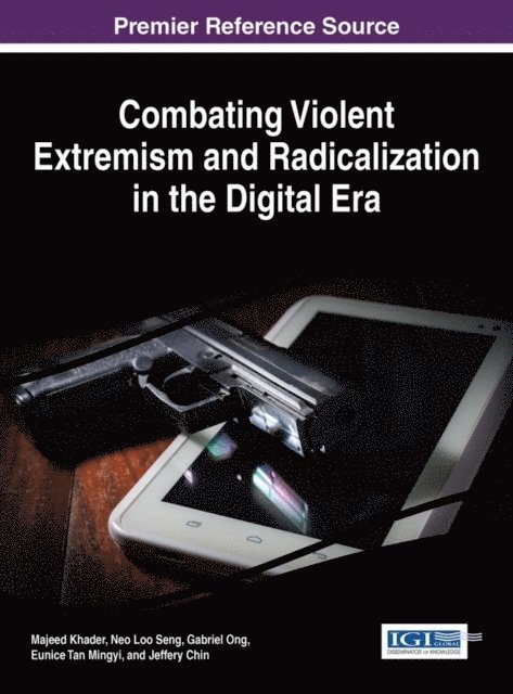 Jeffery Chin, Eunice Tan Mingyi, Gabriel Ong, Loo Seng Neo, Majeed Khader - Combating Violent Extremism and Radicalization in the Digital Era, E-bok