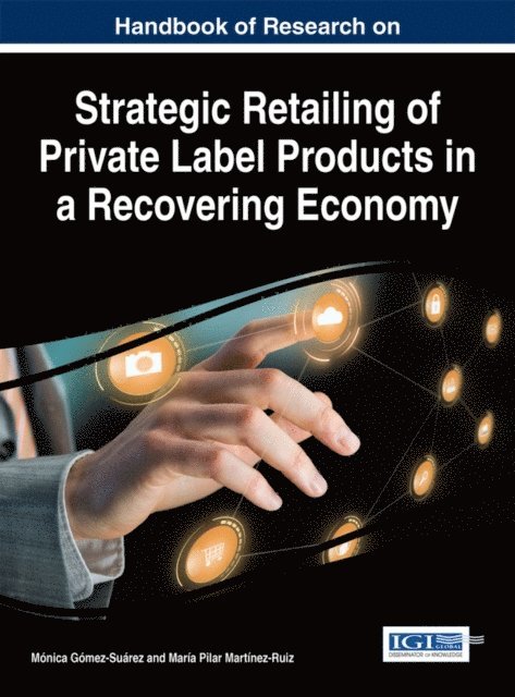 Maria Pilar Martinez-Ruiz, Monica Gomez-Suarez - Handbook of Research on Strategic Retailing of Private Label Products in a Recovering Economy, E-bok