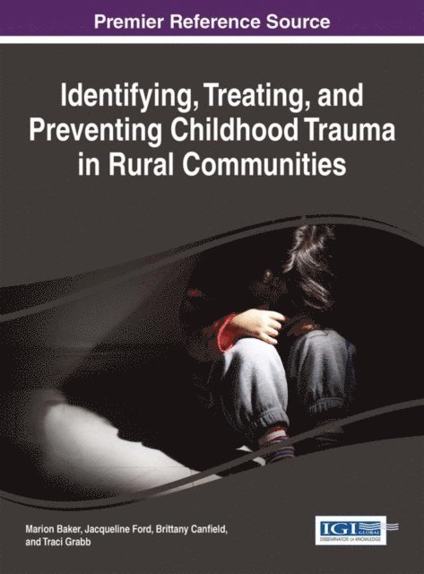 Traci, Brittany, Jacqueline, Marion - Identifying, Treating, and Preventing Childhood Trauma in Rural Communities, E-bok