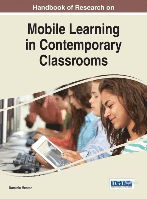 Dominic Mentor - Handbook of Research on Mobile Learning in Contemporary Classrooms, E-bok